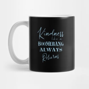 Kindness, like a boomerang, always returns Mug